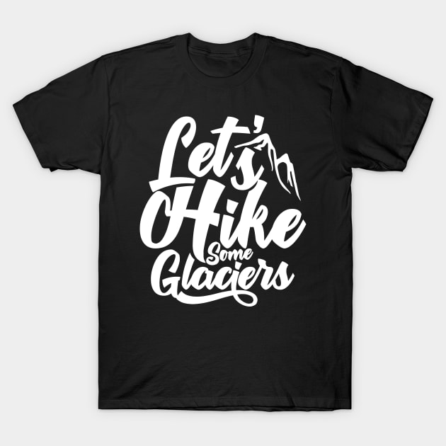 Glaciers Hike Hiker Team Glacier Hiking Hiking T-Shirt by dr3shirts